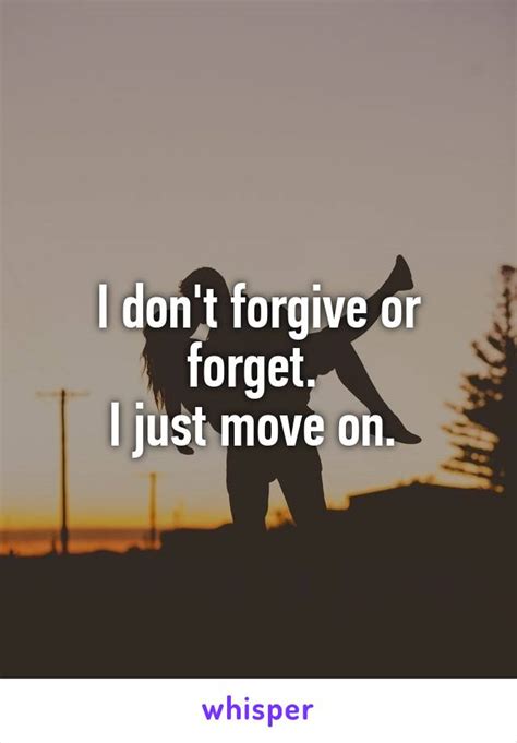 I Dont Forgive Or Forget I Just Move On