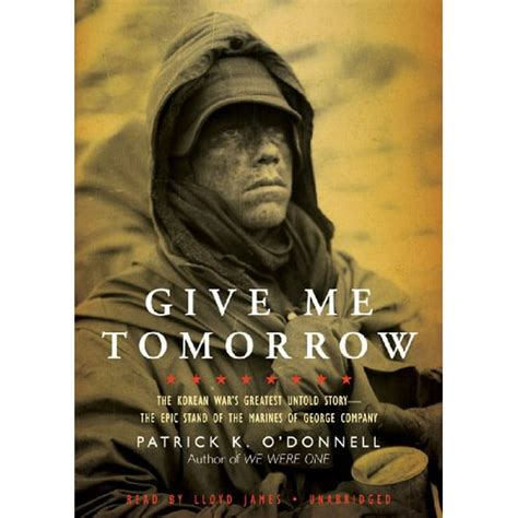 Give Me Tomorrow The Korean Wars Greatest Untold Story The Epic
