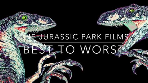 Jurassic Park Films From Best To Worst Youtube