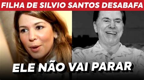 Ela ExpÔs O Pai Filha De Silvio Santos ExpÕe Atitude Dele Youtube