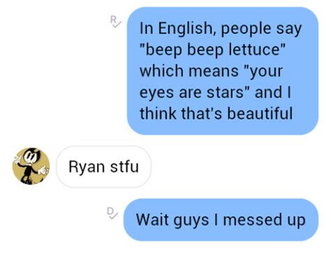 In English People Say Beep Beep Lettuce Which Means Your Eyes Are