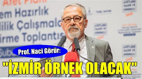 Prof Dr Naci Görür İzmir Türkiyeye örnek olacak
