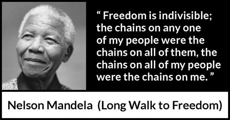 Nelson Mandela Freedom Is Indivisible The Chains On Any