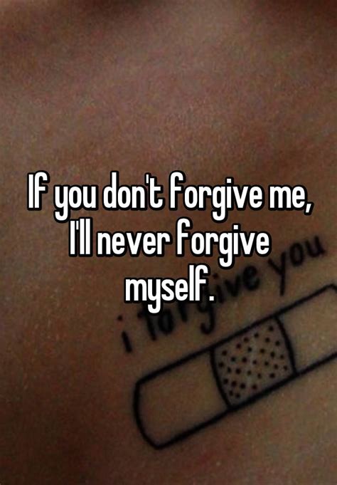 If You Dont Forgive Me Ill Never Forgive Myself