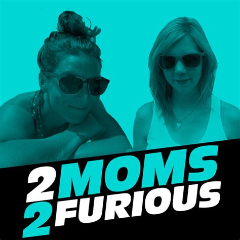 2 Moms 2 Furious Podcast On Spotify