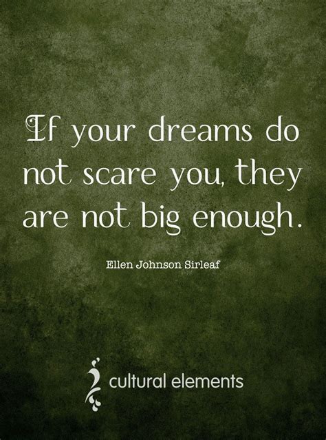 If Your Dreams Do Not Scare You They Are Not Big Enough Ellen