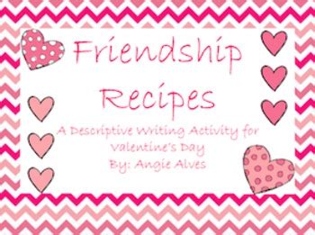 The true friendship is always about understanding the other person, accepting him/her as they are and still remaining valentine's day friendship quotes. Friendship Recipe: A writing activity for Valentine's Day ...