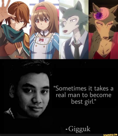 sometimes it takes a real man to become best girl gigguk ifunny