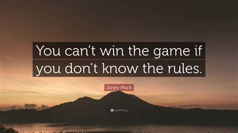 Janey Mack Quote You Cant Win The Game If You Dont Know The Rules