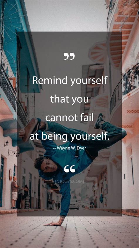 Wayne W Dyer Quotes Remind Yourself That You Cannot Fail At Being