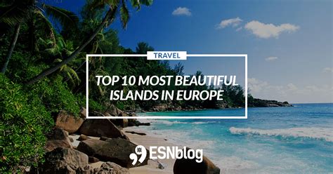 Top 10 Most Beautiful Islands In Europe Erasmus Generation Blog