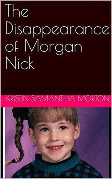 The Disappearance Of Morgan Nick By Kristin Samantha Morton Ebook