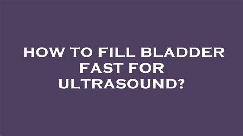 How To Fill Bladder Fast For Ultrasound YouTube