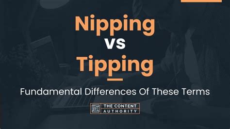 Nipping Vs Tipping Fundamental Differences Of These Terms