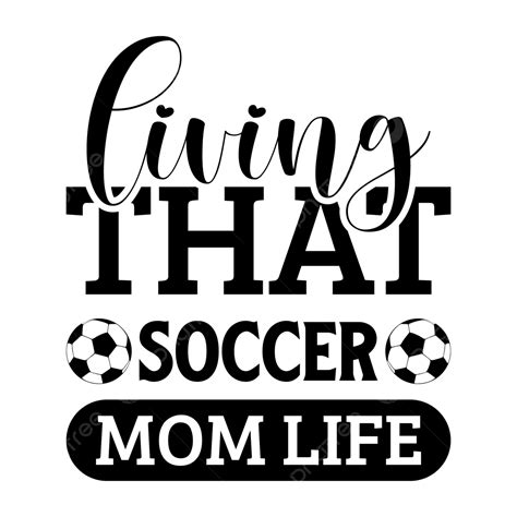 Living That Soccer Mom Life Soccer Mom Mom T Shirt Design Mom Life Png And Vector With