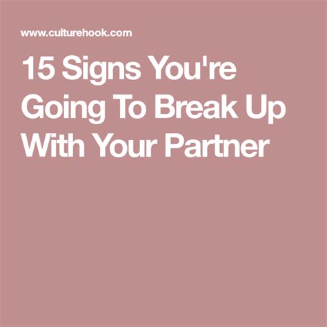 15 Signs Youre Going To Break Up With Your Partner Breakup Signs