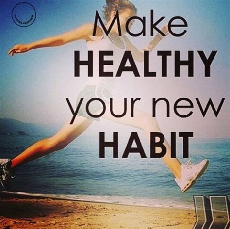 Make Healthy Your New Habit Healthier You Happy Quotes How To Make
