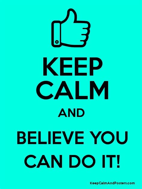 Keep Calm And Believe You Can Do It Keep Calm And Posters Generator