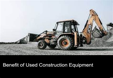 Used Construction Equipment And Its 5 Benefits My Blog