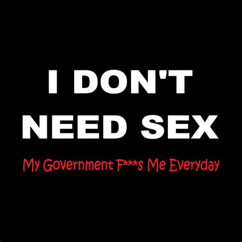 I Dont Need Sex My Government Fs Me Every Day Funny Politics Mask Teepublic