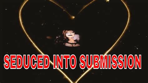 seduced into submission youtube