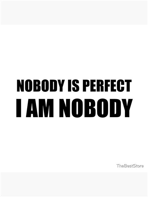 Nobody Is Perfect Poster For Sale By Thebeststore Redbubble