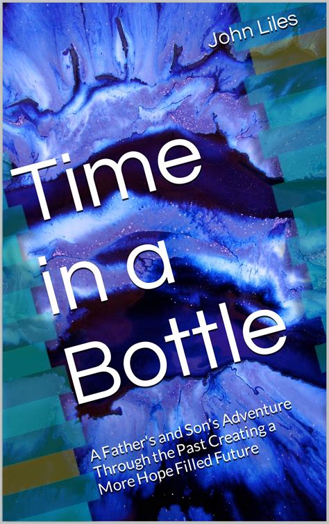 Time in a Bottle: A Father's and Son's Adventure Through the Past
