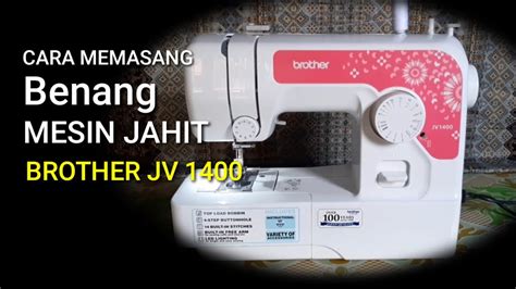 Cara Memasang Benang Mesin Jahit Brother JV 1400 YouTube