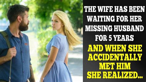 The Wife Waited For Her Missing Husband For 5 Years Until She