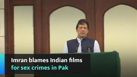Imran Blames Indian Films For Sex Crimes In Pak Youtube