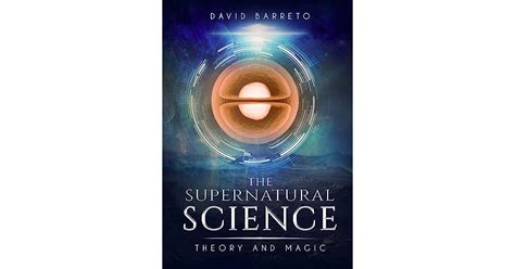 The Supernatural Science Theory And Magic By David Rei Martins
