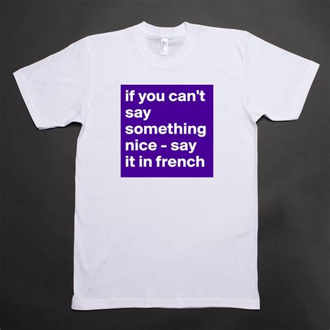 If You Cant Say Something Nice Say It In French Short Sleeve Mens