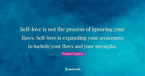 Self Love Is Not The Process Of Ignoring Your Flaws Self Love Is Expa