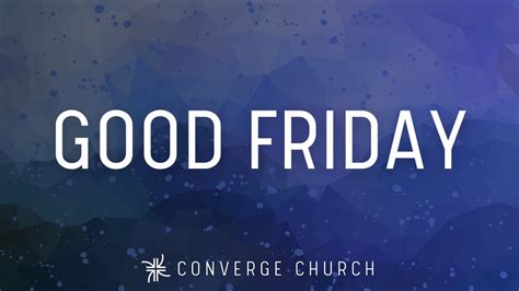 Converge Church Good Friday Service I April 7 2023 Youtube