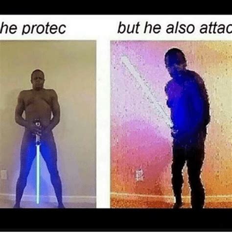 he protec but he also attac meme on me me