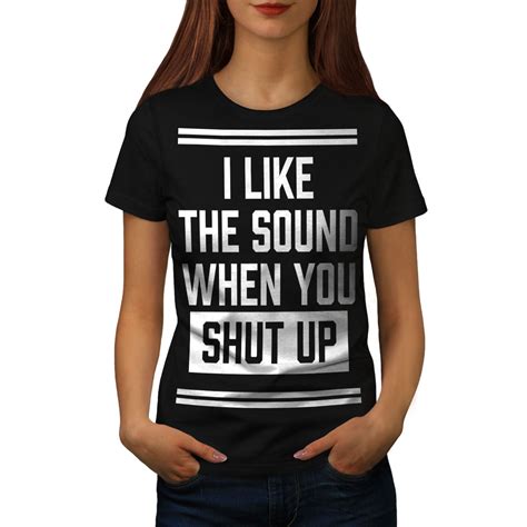 Wellcoda Shut Up Offensive Funny Womens T Shirt Be Casual Design