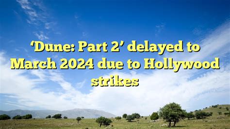 Dune Part 2 Delayed To March 2024 Due To Hollywood Strikes