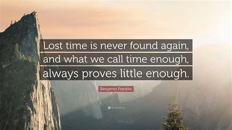 Benjamin Franklin Quote Lost Time Is Never Found Again And What We