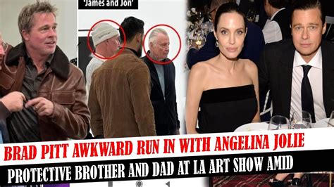 Brad Pitt Awkward Run In With Angelina Jolie Protective Brother And Dad