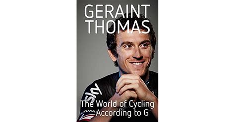 The World Of Cycling According To G By Geraint Thomas