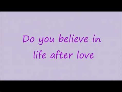 Do you believe in life after love aşktan sonra yaşama inanıyor musun? Do you believe in life after love lyrics - YouTube