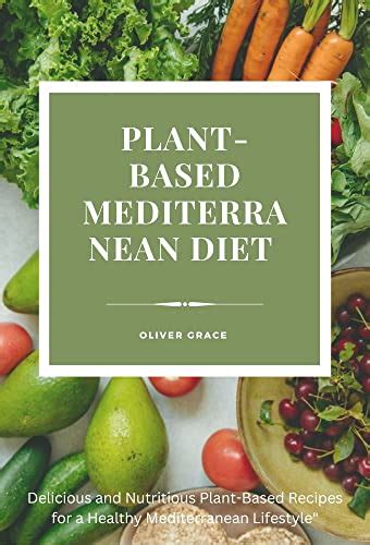 Plant Based Mediterranean Diet Delicious And Nutritious Plant Based