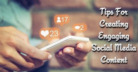 Top 10 Tips For Creating Engaging Social Media Conten