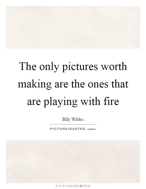 That's up to you to decide. Playing With Fire Quotes & Sayings | Playing With Fire Picture Quotes
