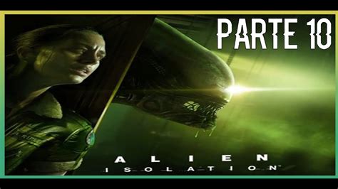 Alien Isolation Gameplay En Español 👽 Parte 10 Youtube