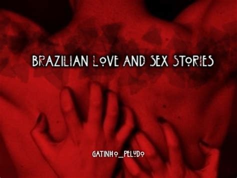História Brazilian Love And Sex Stories História Escrita Por Gatinho