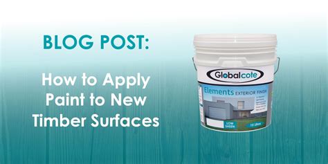 How To Apply Paint To New Timber Surfaces Globalcote Coatings