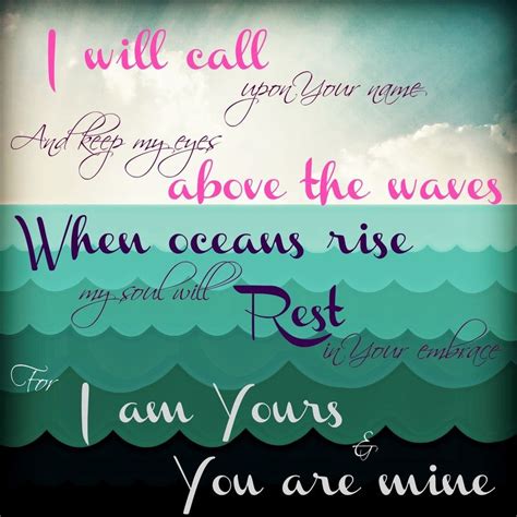 I Will Call Upon Your Name And Keep My Eyes Above The Waves When