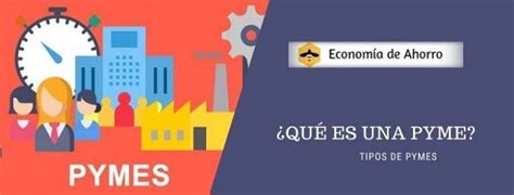 Qué Es Pymes Y Tipos De Pymes En España Economía De Ahorro