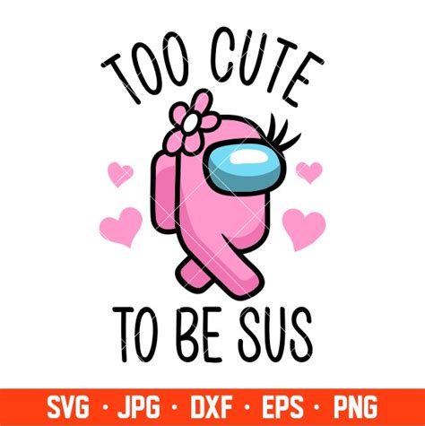 too cute to be sus girl svg among us svg impostor svg sus inspire uplift